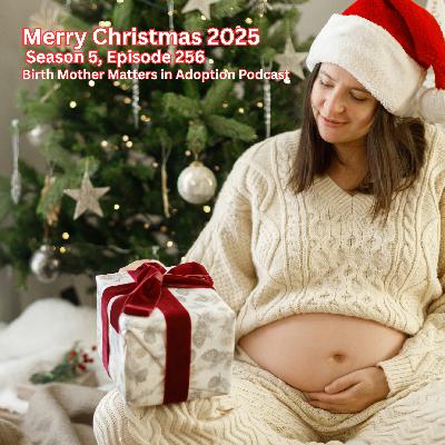 Birth Mother Matters in Adoption Season 5, Episode 256: Merry Christmas 2025 Birth Mother Matters in Adoption Season 5, Episode 256: Merry Christmas 2025