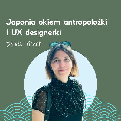 Japonia okiem antropolożki i UX designerki. Dorota Tisnek