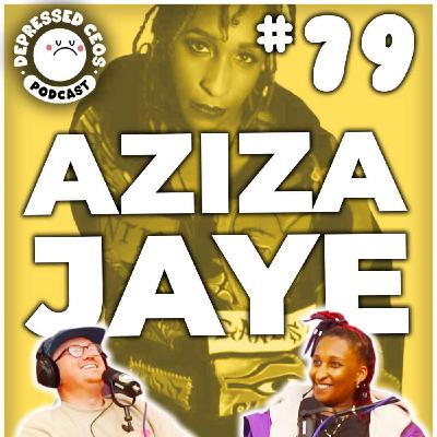 #79 - Aziza Jaye - Depressed CEO's