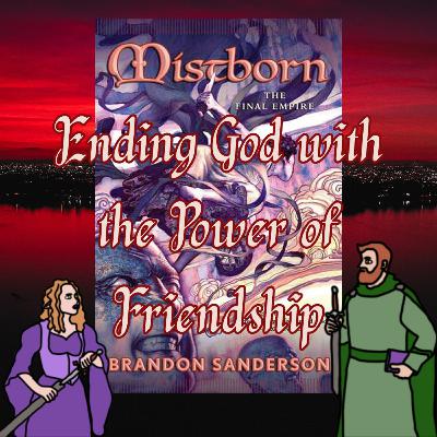 Mistborn - Ending God with the Power of Friendship