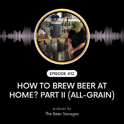 Ep. 12 - How To Brew Beer At Home? Part II (All-Grain)