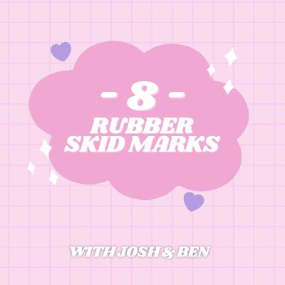 8 - Rubber Skid Marks with Josh & Ben