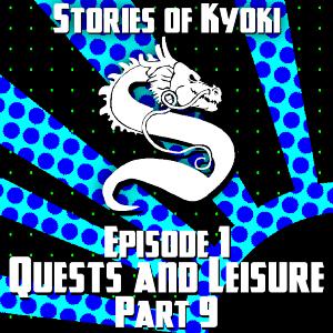 Stories of Kyoki: Episode 1 Part 9 Quests and Leisure Stories of Kyoki: Episode 1 Part 9 Quests and Leisure