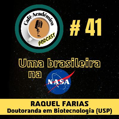 #41 - UMA BRASILEIRA NA NASA - Raquel Gomes Gonçalves Farias, Doutoranda em Biotecnologia (USP)