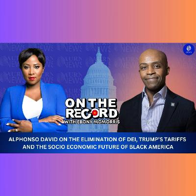24 | Alphonso David on the Elimination of DEI, Trump's Tariffs, and Black America
