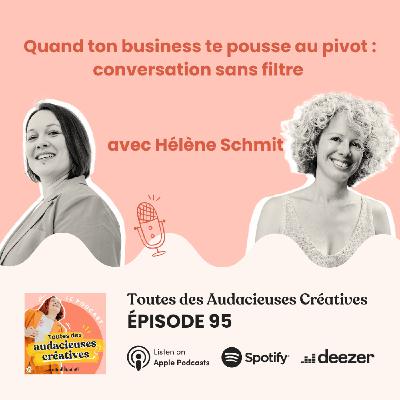 [E95] Quand ton business te pousse au pivot : conversation sans filtre avec Hélène Schmit