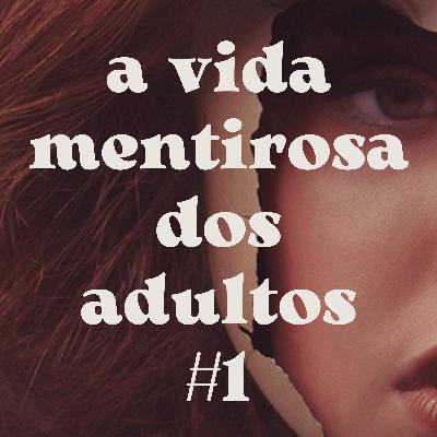 A vida mentirosa dos adultos | parte 1