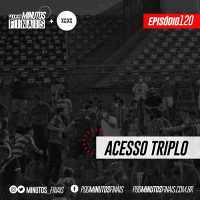 Minutos Finais #120 - Acesso triplo