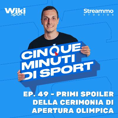 Ep. 49 | Primi spoiler della cerimonia di apertura olimpica Ep. 49 | Primi spoiler della cerimonia di apertura olimpica