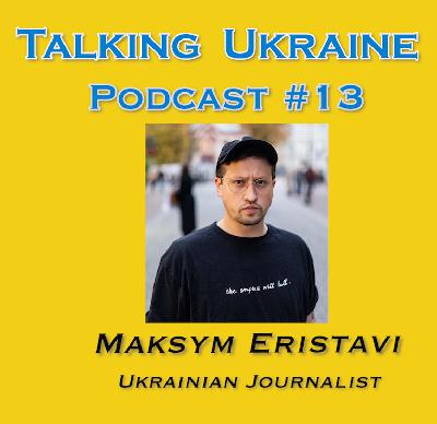 Talking Ukraine Podcast#13 Journalist Maksym Eristavi Talking Ukraine Podcast#13 Journalist Maksym Eristavi