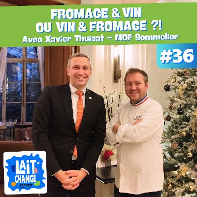 Lait'Change #36 Fromage et Vin ?! ou Vin et Fromage ?! - avec Xavier Thuizat MOF Sommelier Lait'Change #36 Fromage et Vin ?! ou Vin et Fromage ?! - avec Xavier Thuizat MOF Sommelier