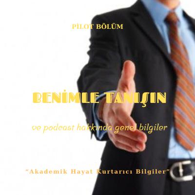 Pilot Bölüm : Benimle Tanışın ve Podcast Hakkında Genel Bilgiler