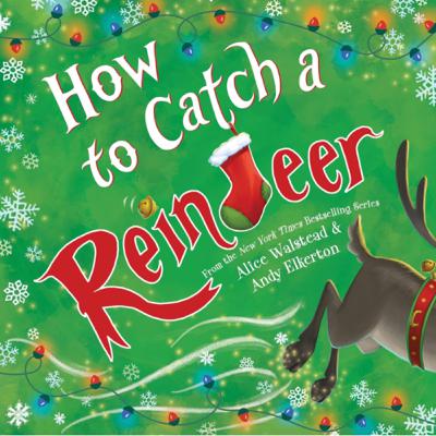 How to Catch a Reindeer - Alice Walstead & Andy Elkerton