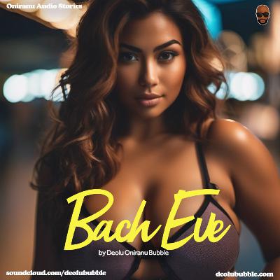 Oniranu Stories: Bach Eve (Part 1) Oniranu Stories: Bach Eve (Part 1)