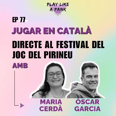 PLAP 77. Jugar en català, directe al Festival del Joc del Pirineu amb la Maria Cerdà i l'Òscar Garcia PLAP 77. Jugar en català, directe al Festival del Joc del Pirineu amb la Maria Cerdà i l'Òscar Garcia