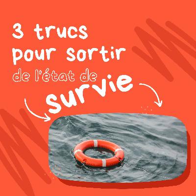 3 trucs pour sortir de l'état de survie - Ép. 09
