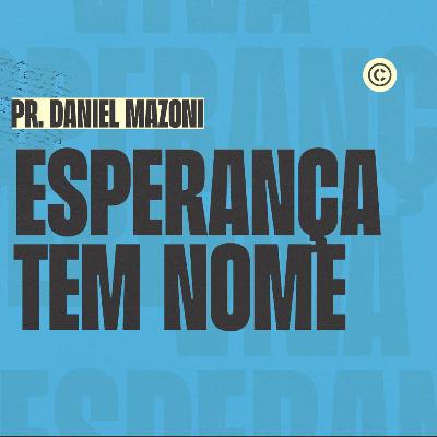ESPERANÇA TEM NOME - PR. DANIEL MAZONI