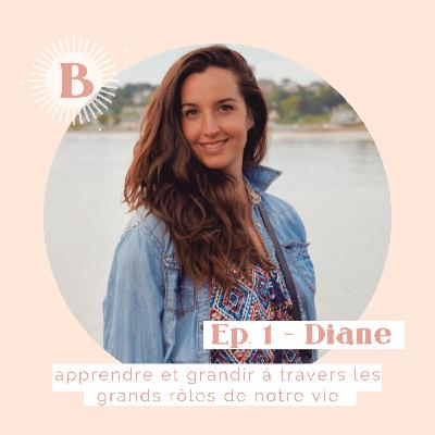 Saison 1 - Ep.1, DIANE : Apprendre et grandir à travers les grands rôles de notre vie