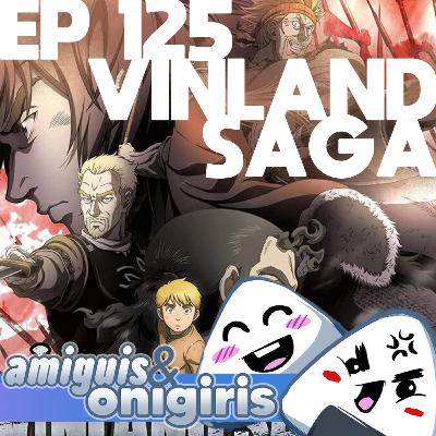 Amiguis y Onigiris 125 - Vinland Saga