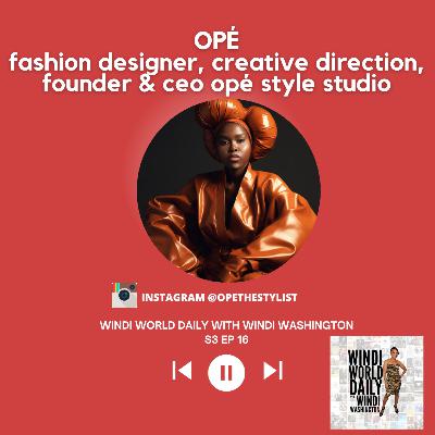 OPÉ, Fashion Stylist, Creative Director, Founder & CEO, OPÉ Style Studio | S3 EP 16 OPÉ, Fashion Stylist, Creative Director, Founder & CEO, OPÉ Style Studio | S3 EP 16