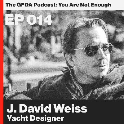 You have it in you. J. David Weiss, yacht designer Ep. 014 You have it in you. J. David Weiss, yacht designer Ep. 014