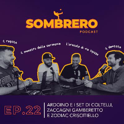 022 - Ardoino e i set di coltelli, Zaccagni gamberetto e Zidiac Criscitiello