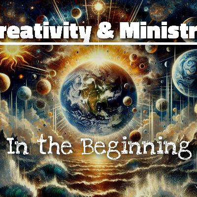 Creativity & Ministry: In the Beginning