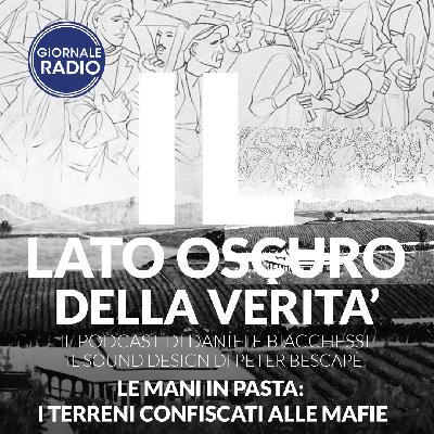 Le mani in pasta: I terreni confiscati alle mafie | Il Lato Oscuro della Verità