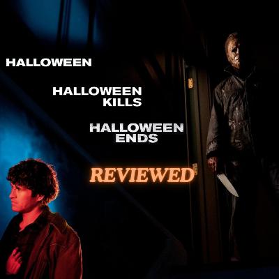 Halloween, Halloween Kills, Halloween Ends Review | Ep. 18 Halloween, Halloween Kills, Halloween Ends Review | Ep. 18