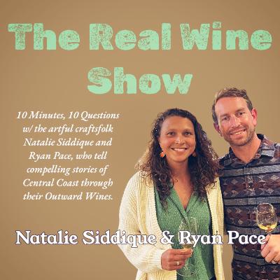 The Real Wine Show "10 Minutes, 10 Questions w/ Outward Wines' Natalie Siddique & Ryan Pace