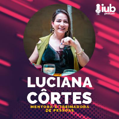 EP. 23 - AUTOCONHECIMENTO E LIDERANÇA com LUCIANA CÔRTES