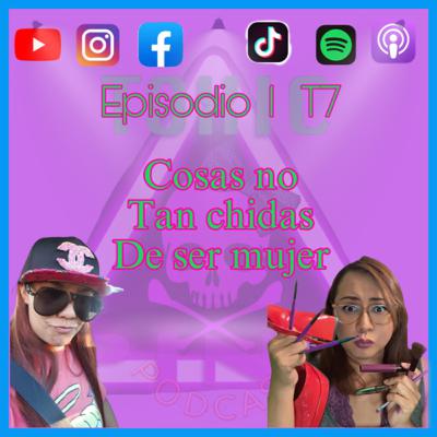 Toxic Pink: Episodio 1 T7 “Luces, cámara y Soporten!!” Cosas no tan chidas de ser mujer.
