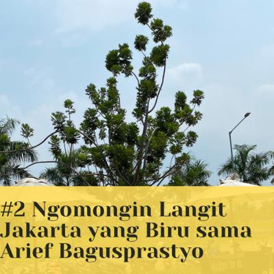 #2 Ngomongin Langit Jakarta yang Biru feat Arief Bagusprastyo #2 Ngomongin Langit Jakarta yang Biru feat Arief Bagusprastyo