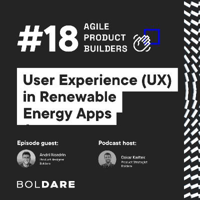 How to Simplify User Interaction with Your Renewable Energy App | Andrii Nozdrin, Product Designer | Agile Product Builders by Boldare | Around The Product Dev in 25 min Series How to Simplify User Interaction with Your Renewable Energy App | Andrii Nozdrin, Product Designer | Agile Product Builders by Boldare | Around The Product Dev in 25 min Series