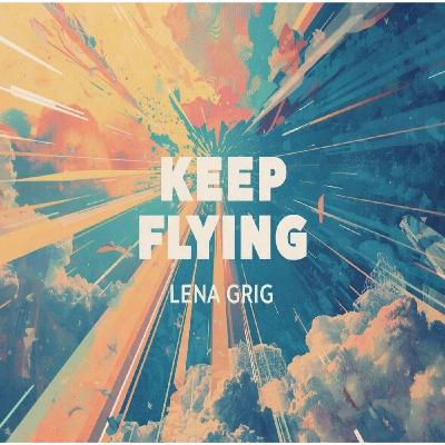 Lena Grig - Keep Flying