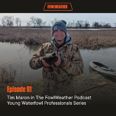 Ep. 91 – Tim Maron in The FowlWeather Podcast Young Waterfowl Professionals Series