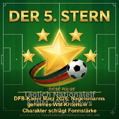 DFB-Kader März 2026: Nagelsmanns geheimes WM-Kriterium – Charakter schlägt Formstärke