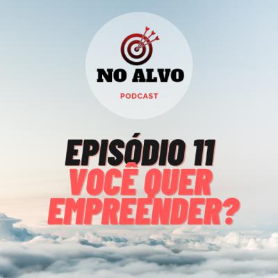 Episódio #11 - Você quer empreender?