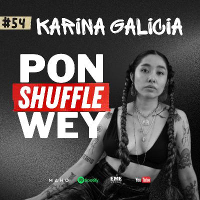 KARINA GALICIA | PON SHUFFLE WEY con Dan Bojorges | #54