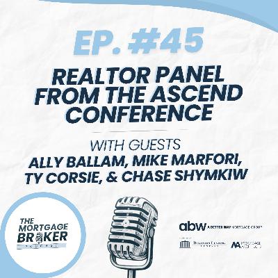 45: Realtor Panel from The Ascend Conference with Ally Ballam, Mike Marfori, Ty Corsie, & Chase Shymkiw