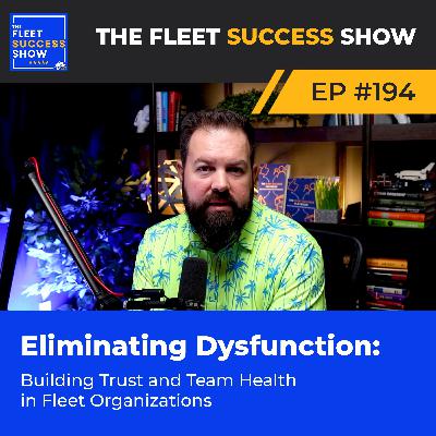 Episode 194: Eliminating Dysfunction: Building Trust and Team Health in Fleet Organizations
