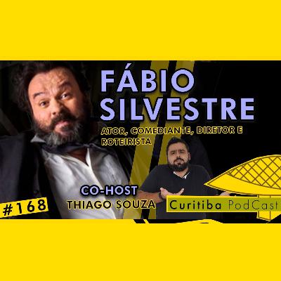 FÁBIO SILVESTRE - [ATOR, COMEDIANTE, DIRETOR E ROTEIRISTA] - CURITIBA PODCAST #168