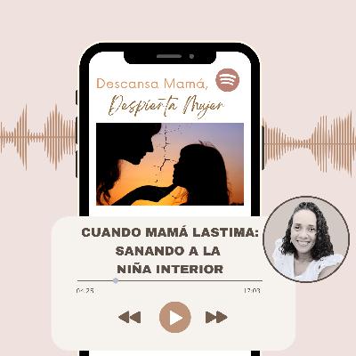 Cuando mamá lastima: sanando la niña interior
