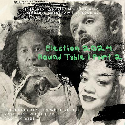 63. Election 2024 Round Table, Part 2 63. Election 2024 Round Table, Part 2