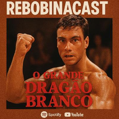 RebobinaCast 22 - O Grande Dragão Branco (1988)