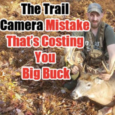#226 -The Trail Camera Mistake That’s Costing You Big Bucks on Public Land