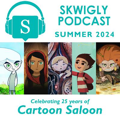 Skwigly Podcast 114 - Summer 2024: Cartoon Saloon Special