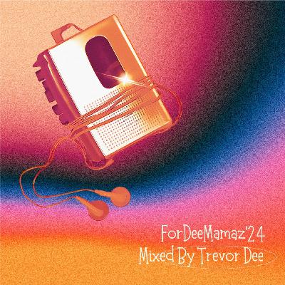 ForDeeMamaz'24 Mixed By Trevor Dee ForDeeMamaz'24 Mixed By Trevor Dee