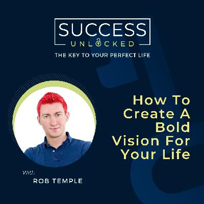 How to Create A Bold Vision For Your Life