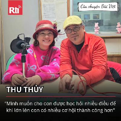 [Câu chuyện Đài Việt - Tập 133] Thu Thủy: "Mình muốn cho con được học hỏi nhiều điều để khi lớn lên con có nhiều cơ hội thành công hơn"